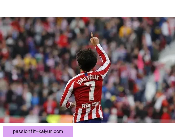 西甲马竞队史最佳球员表现稳健，持续引领球队向前迈进